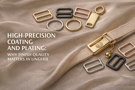High-Precision Coating and Plating: Why Finish Quality Matters in Lingerie