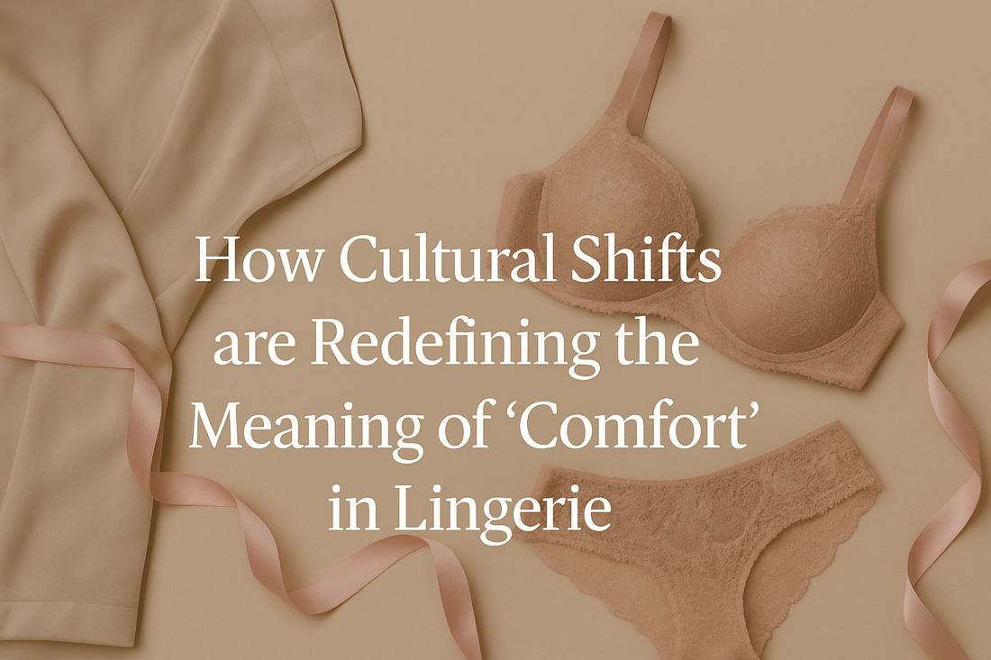 How Cultural Shifts Are Redefining the Meaning of “Comfort” in Lingerie